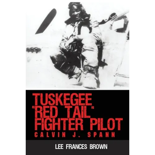 Tuskegee "Red Tail" Fighter Pilot: Calvin J. Spann