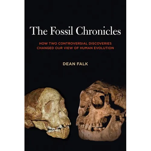 The Fossil Chronicles: How Two Controversial Discoveries Changed Our View of Human Evolution