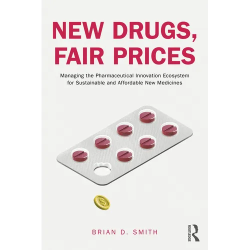 New Drugs, Fair Prices: Managing the Pharmaceutical Innovation Ecosystem for Sustainable and Affordable New Medicines