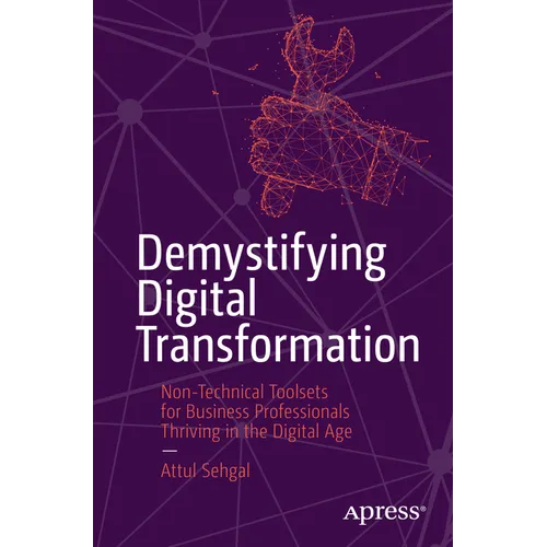 Demystifying Digital Transformation: Non-Technical Toolsets for Business Professionals Thriving in the Digital Age