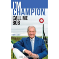 I'm Champion, Call Me Bob: My Story