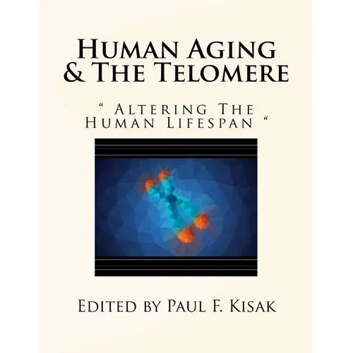 Human Aging & The Telomere: " Altering The Human Lifespan "