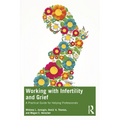 Working with Infertility and Grief: A Practical Guide for Helping Professionals