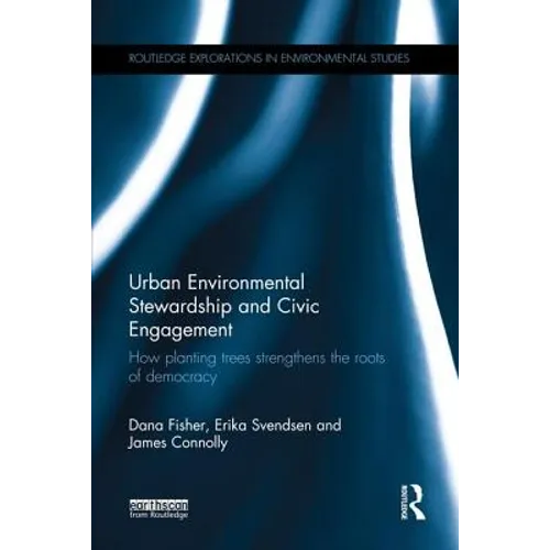 Urban Environmental Stewardship and Civic Engagement: How planting trees strengthens the roots of democracy