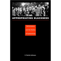 Appropriating Blackness: Performance and the Politics of Authenticity
