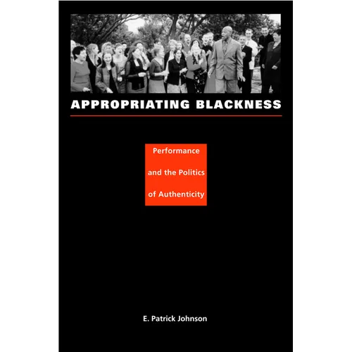 Appropriating Blackness: Performance and the Politics of Authenticity