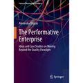The Performative Enterprise: Ideas and Case Studies on Moving Beyond the Quality Paradigm