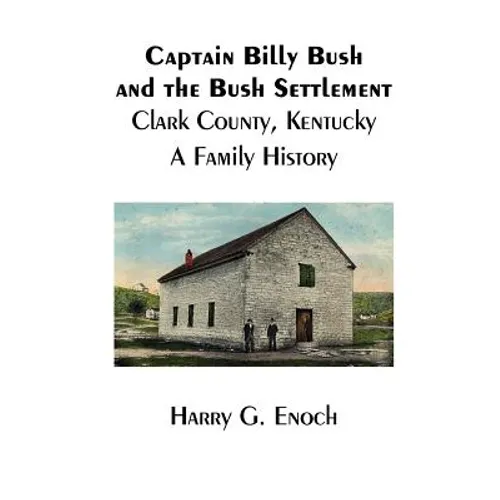 Captain Billy Bush and the Bush Settlement, Clark County, Kentucky, A Family History