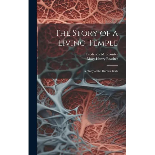 The Story of a Living Temple; a Study of the Human Body