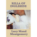 Rilla of Ingleside - Anne Shirley's Daughter Faces Love, Loss, and Growing Up During the Great War