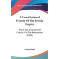 A Constitutional History Of The British Empire: From The Accession Of Charles I To The Restoration (1866)