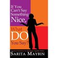 If You Can't Say Something Nice, What Do You Say?: Practical Solutions for Working Together Better