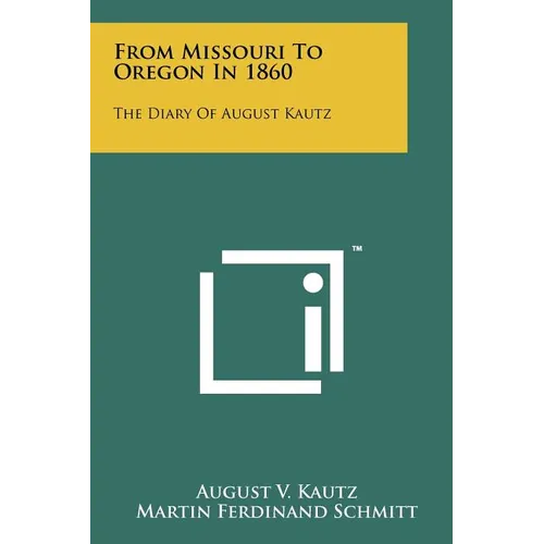 From Missouri To Oregon In 1860: The Diary Of August Kautz
