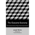 The Outcome Economy: How the Industrial Internet of Things is Transforming Every Business