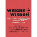 Weight and Wisdom: Reflections on Decades of Working for Body Liberation