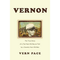 Vernon: The True Story of a Ten-Year-Old Boy as Told by a Seventy-Year-Old Man
