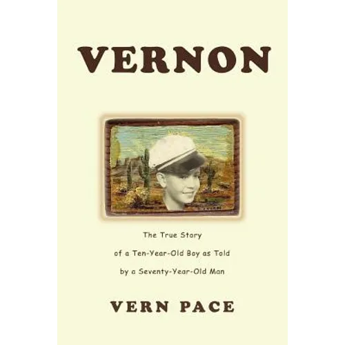 Vernon: The True Story of a Ten-Year-Old Boy as Told by a Seventy-Year-Old Man
