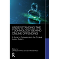 Understanding the Technology Behind Online Offending: A Guide for Professionals in the Criminal Justice System
