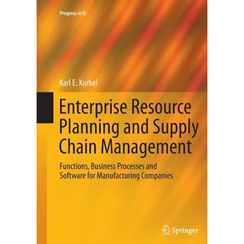 Enterprise Resource Planning and Supply Chain Management: Functions, Business Processes and Software for Manufacturing Companies
