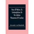 Views Of Nature, Or, Contemplations On The Sublime Phenomena Of Creation: With Scientific Illustrations