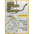 From Promising to Published: A Multi-Genre, Insider's Guide to the Publication Process