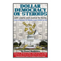 Dollar Democracy on Steroids: with Liberty and Justice for Some; How to Reclaim the Middle Class Dream for All