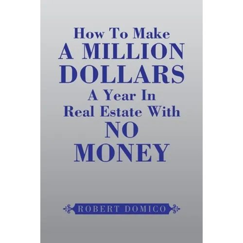 How to Make a Million Dollars a Year in Real Estate with No Money
