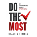 Do The Most: The Entrepreneur's Guide To Infinite Hustle