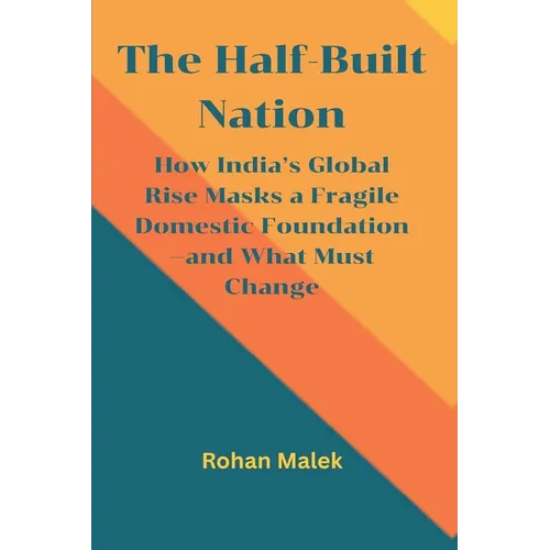 The Half-Built Nation: How India's Global Rise Masks a Fragile Domestic Foundation-and What Must Change