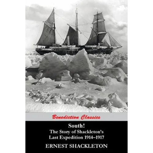South! (97 Original illustrations) The Story of Shackleton's Last Expedition 1914-1917