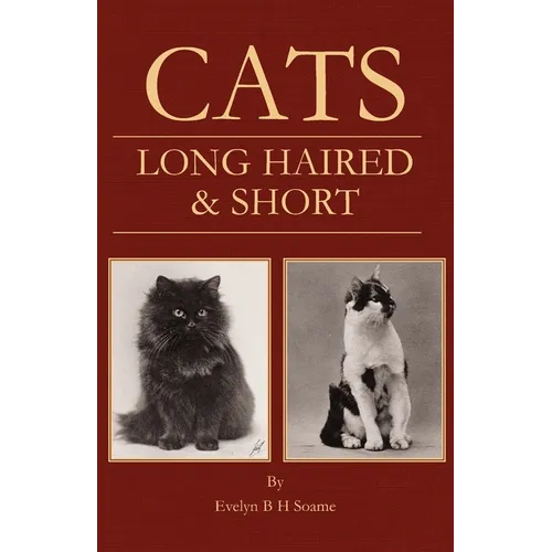 Cats - Long Haired and Short - Their Breeding, Rearing & Showing