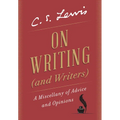 On Writing (and Writers): A Miscellany of Advice and Opinions