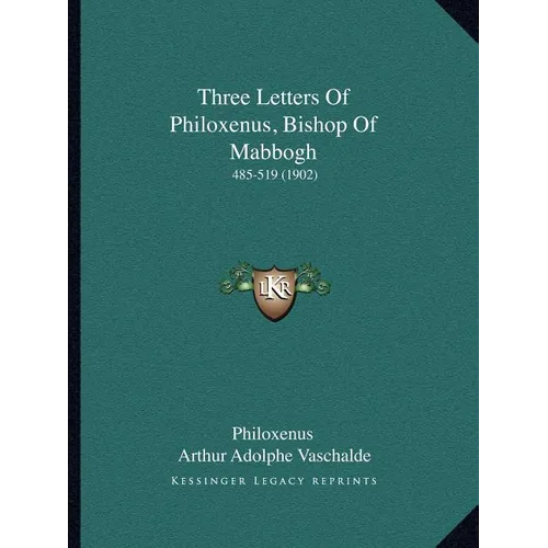 Three Letters Of Philoxenus, Bishop Of Mabbogh: 485-519 (1902)