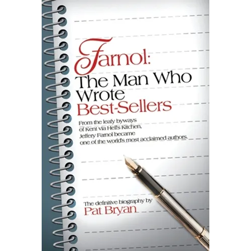 Farnol: The Man Who Wrote Best-Sellers: From the leafy byways of Kent via Hell's Kitchen, Jeffery Farnol became one of the wor