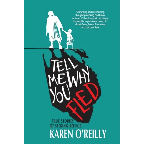 Tell Me Why You Fled: True Stories of Seeking Refuge