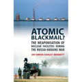 Atomic Blackmail?: The Weaponisation of Nuclear Facilities During the Russia-Ukraine War