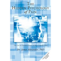 The Hidden Psychology of Pain: The Use of Understanding to Heal Chronic Pain
