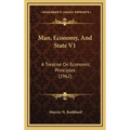 Man, Economy, And State V1: A Treatise On Economic Principles (1962)