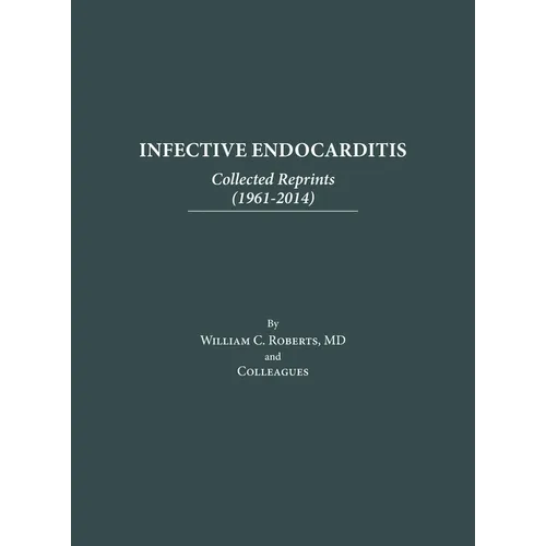 Infective Endocarditis: Collected Reprints (1961-2014): Collected Reprints (