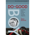 Do-Good Boy: An Unlikely Writer Confronts the '60s and Other Indignities