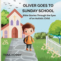 Oliver Goes to Sunday School: Bible Stories Through the Eyes of an Autistic Child