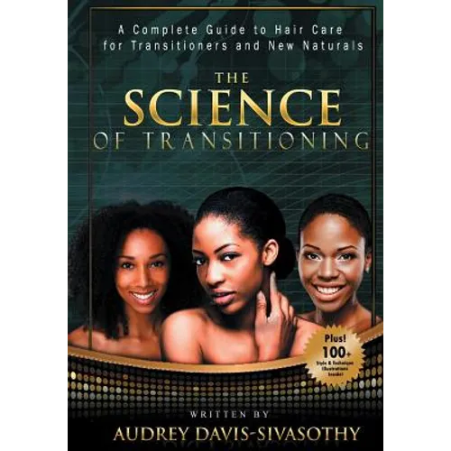 The Science of Transitioning: A Complete Guide to Hair Care for Transitioners and New Naturals