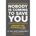 Nobody Is Coming to Save You: A Green Beret's Guide to Getting Big Sh*t Done
