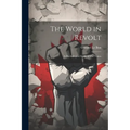 The World in Revolt; a Psychological Study of our Times