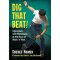 Dig That Beat!: Interviews with Musicians at the Root of Rock 'n' Roll