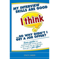 My interview skills are good (I think)...so why didn't I get a job offer?: Easy guide for students and recent grads to be ready for an interview that
