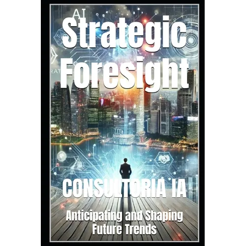 Strategic Foresight: Anticipating and Shaping Future Trends