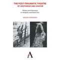 The Post-Traumatic Theatre of Grotowski and Kantor: History and Holocaust in 'Akropolis' and 'Dead Class'