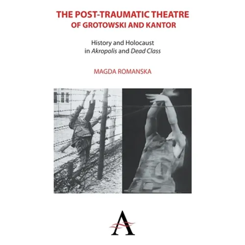 The Post-Traumatic Theatre of Grotowski and Kantor: History and Holocaust in 'Akropolis' and 'Dead Class'