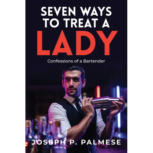 Seven Ways to Treat a Lady: Confessions of a Bartender